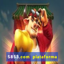 5853.com plataforma de jogos